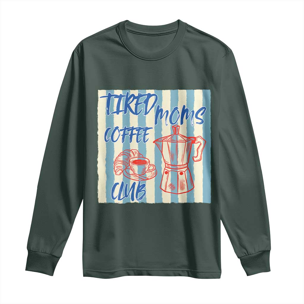 Tired Moms Coffee Club Long Sleeve Shirt Funny Mommy Mama Coffee Lover TS14 Dark Forest Green Print Your Wear