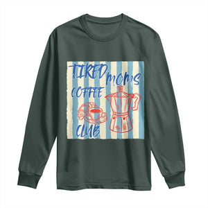 Tired Moms Coffee Club Long Sleeve Shirt Funny Mommy Mama Coffee Lover TS14 Dark Forest Green Print Your Wear