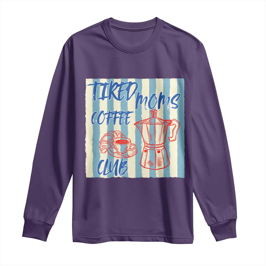 Tired Moms Coffee Club Long Sleeve Shirt Funny Mommy Mama Coffee Lover TS14 Purple Print Your Wear