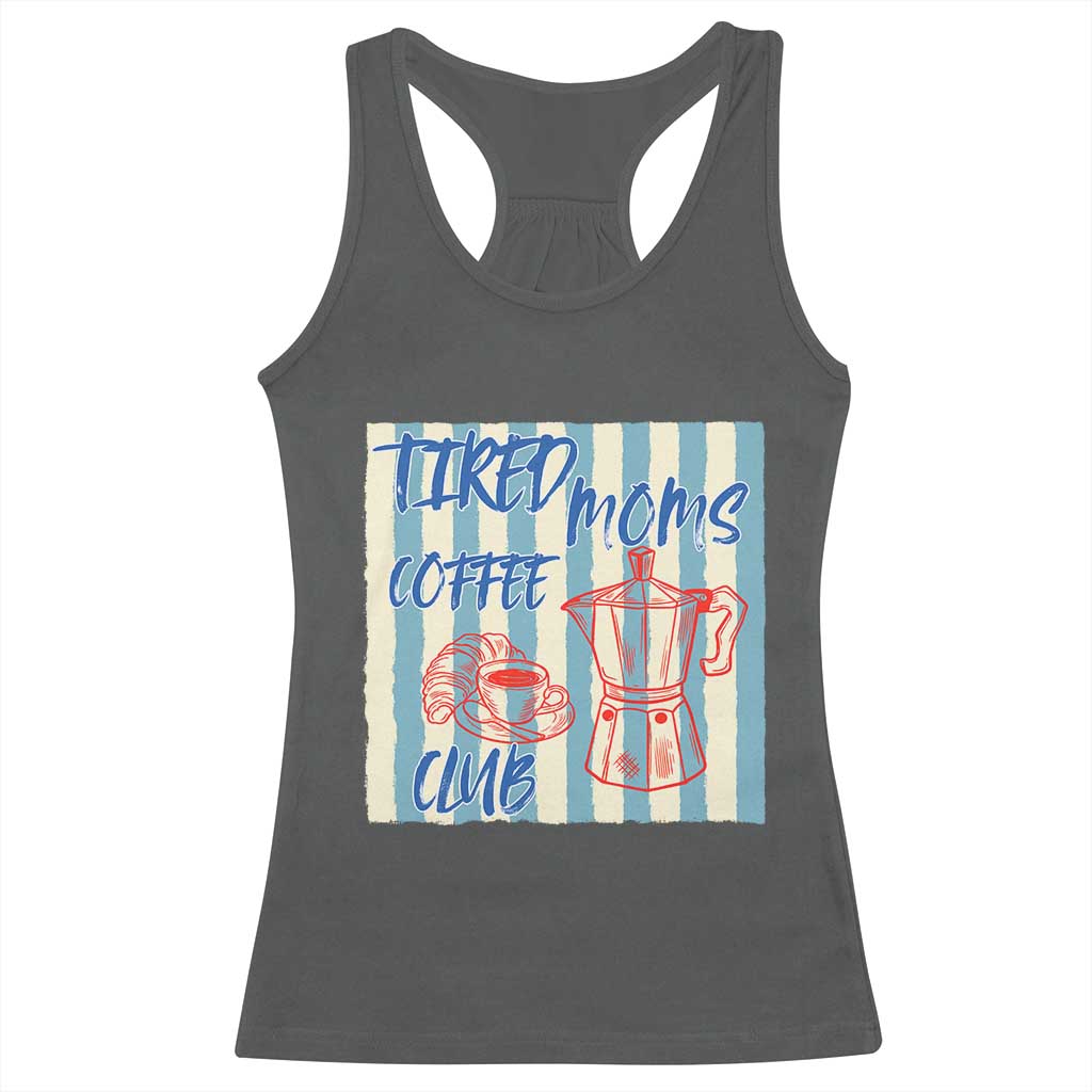 Tired Moms Coffee Club Racerback Tank Top Funny Mommy Mama Coffee Lover TS14 Dark Heather Print Your Wear