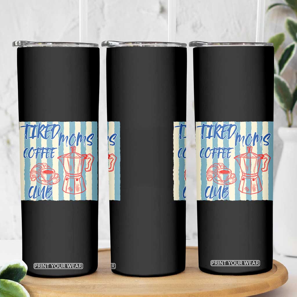 Tired Moms Coffee Club Skinny Tumbler Funny Mommy Mama Coffee Lover TS14 Print Your Wear