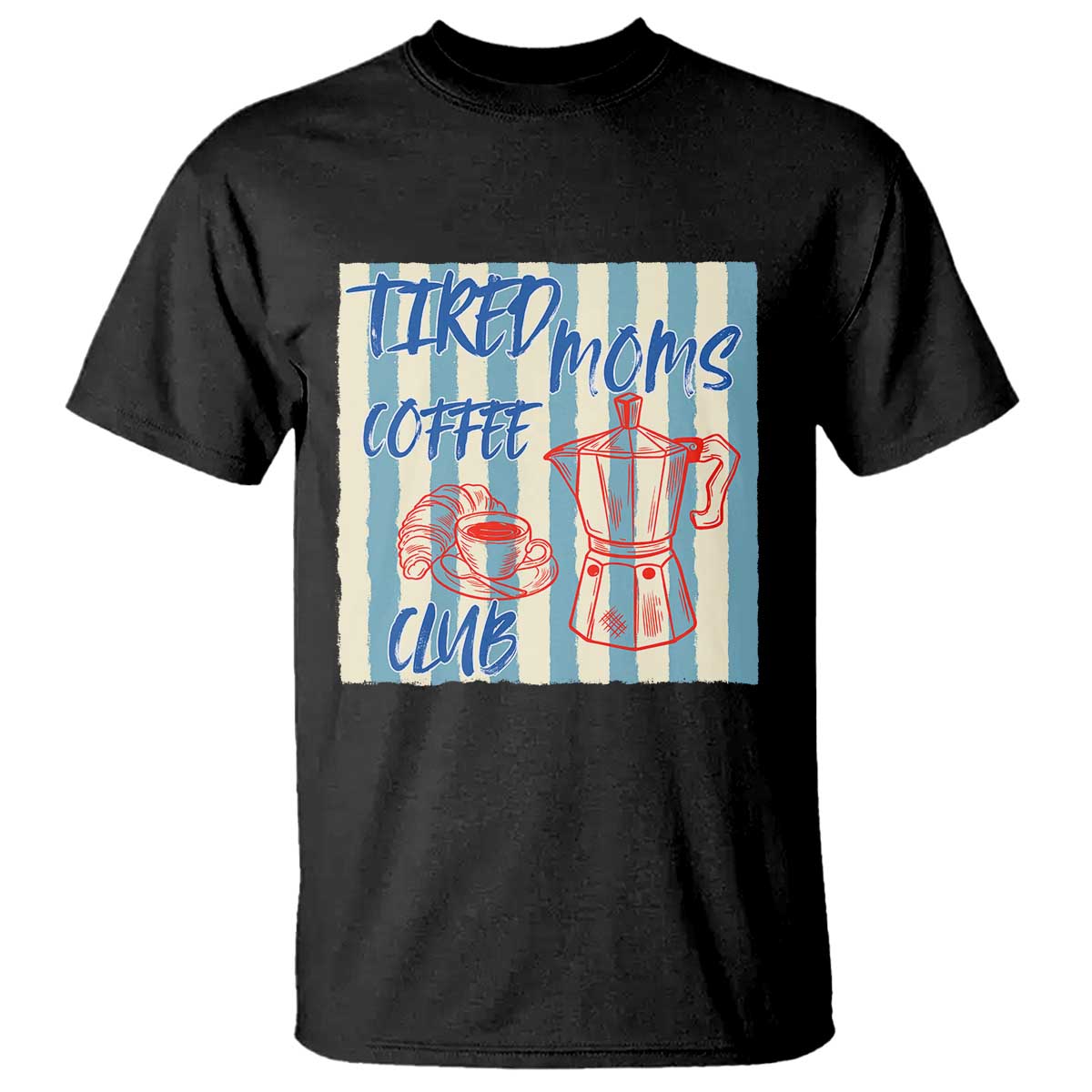 Tired Moms Coffee Club T Shirt Funny Mommy Mama Coffee Lover TS14 Black Print Your Wear