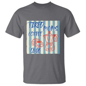 Tired Moms Coffee Club T Shirt Funny Mommy Mama Coffee Lover TS14 Charcoal Print Your Wear