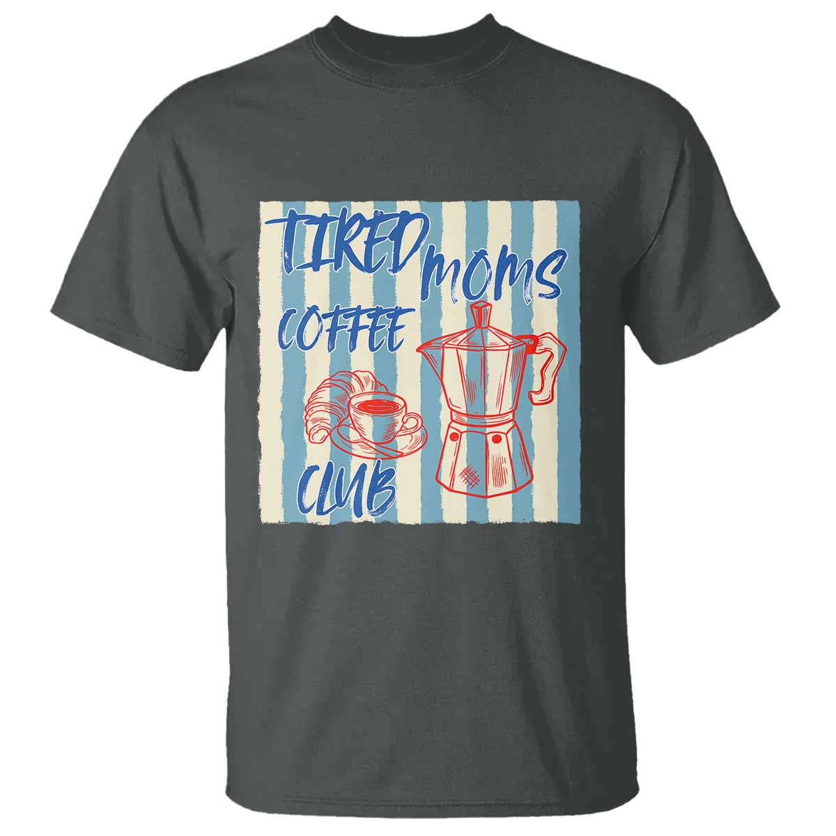 Tired Moms Coffee Club T Shirt Funny Mommy Mama Coffee Lover TS14 Dark Heather Print Your Wear