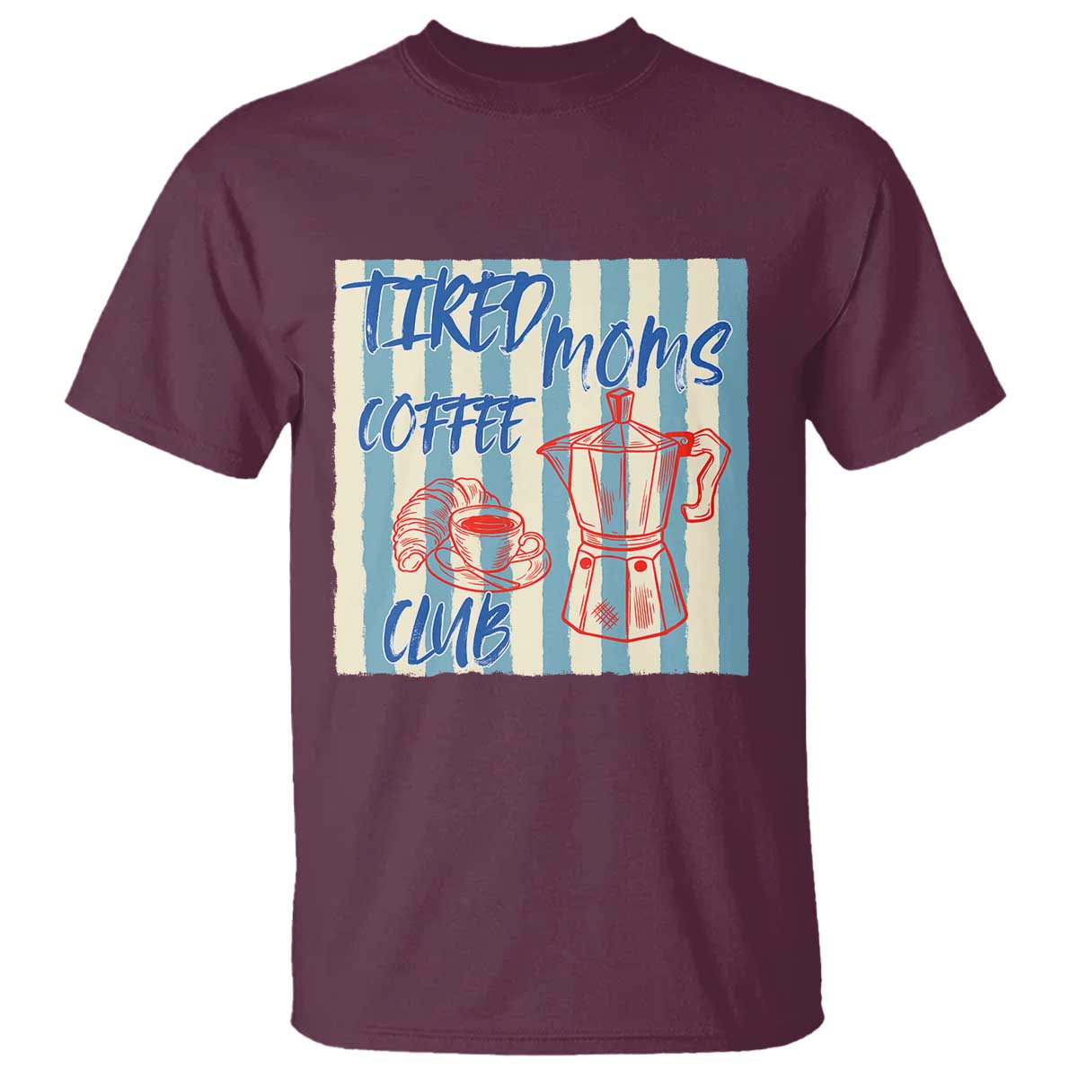 Tired Moms Coffee Club T Shirt Funny Mommy Mama Coffee Lover TS14 Maroon Print Your Wear