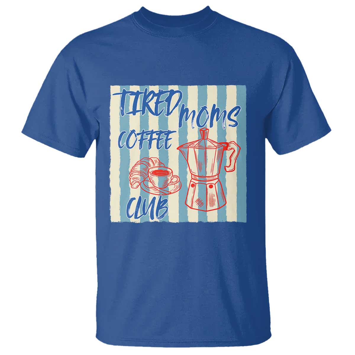 Tired Moms Coffee Club T Shirt Funny Mommy Mama Coffee Lover TS14 Royal Blue Print Your Wear