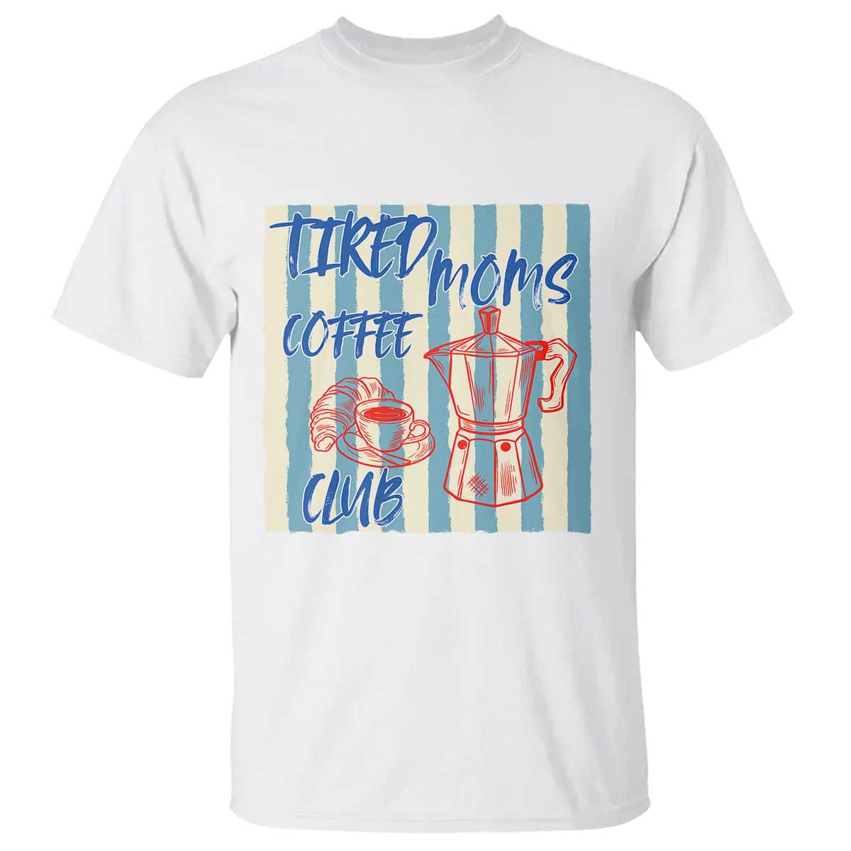 Tired Moms Coffee Club T Shirt Funny Mommy Mama Coffee Lover TS14 White Print Your Wear