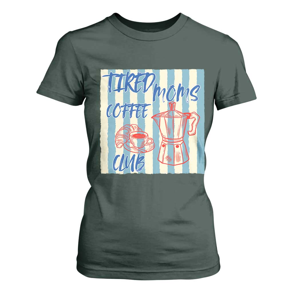 Tired Moms Coffee Club T Shirt For Women Funny Mommy Mama Coffee Lover TS14 Dark Forest Green Print Your Wear