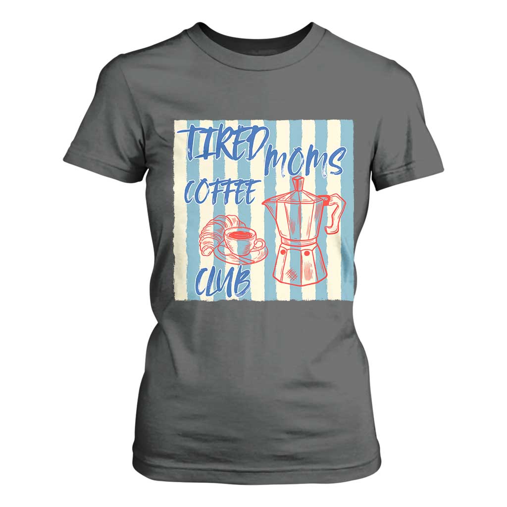 Tired Moms Coffee Club T Shirt For Women Funny Mommy Mama Coffee Lover TS14 Dark Heather Print Your Wear