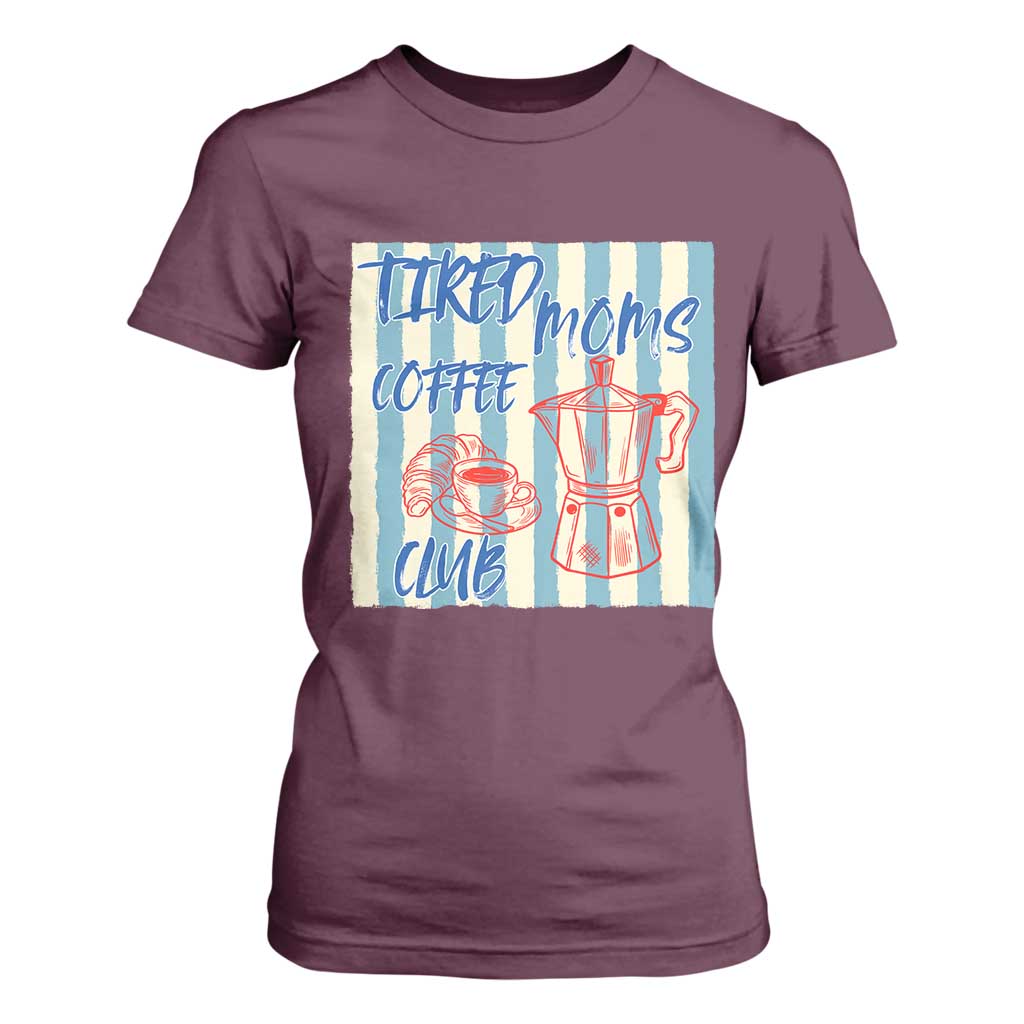 Tired Moms Coffee Club T Shirt For Women Funny Mommy Mama Coffee Lover TS14 Maroon Print Your Wear