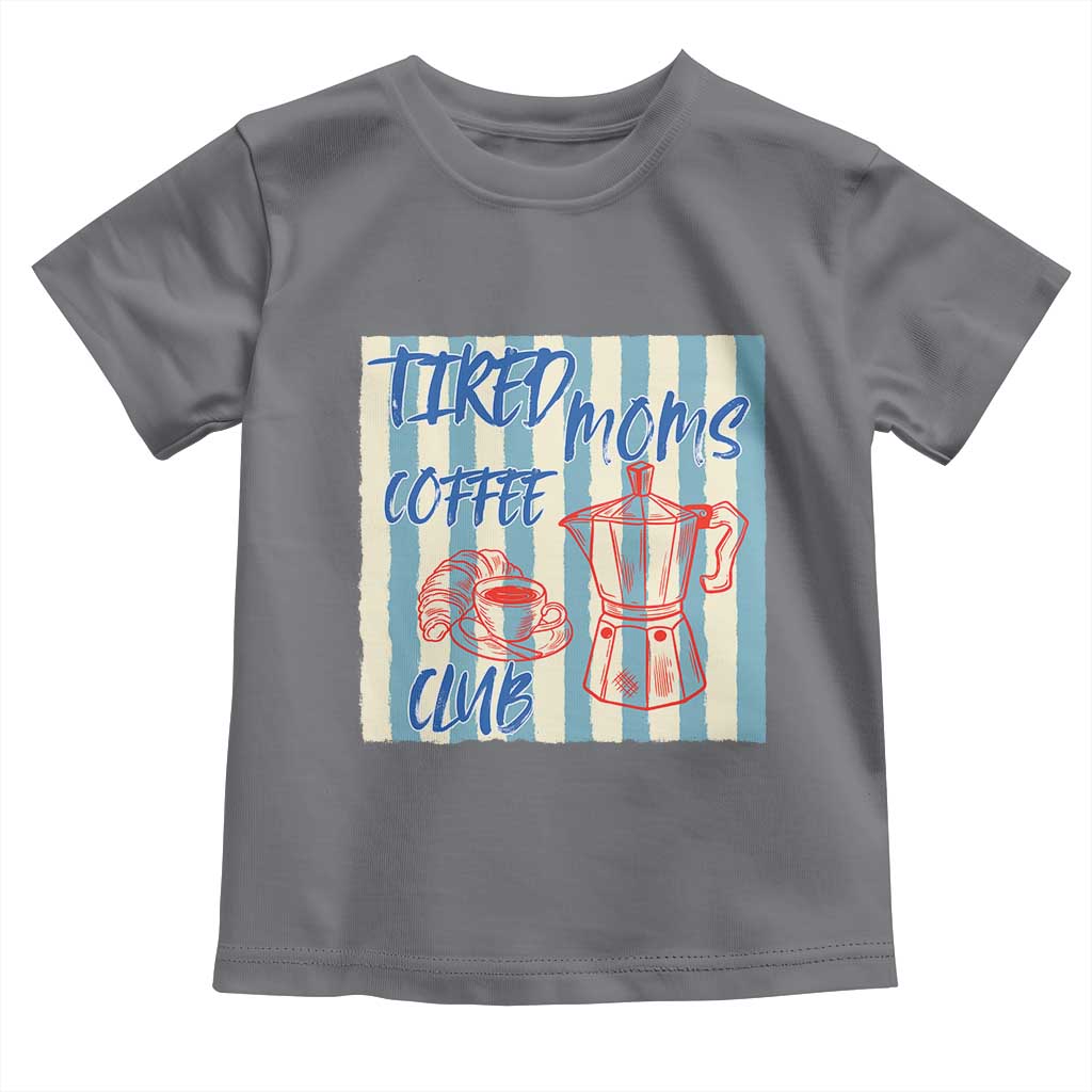 Tired Moms Coffee Club Toddler T Shirt Funny Mommy Mama Coffee Lover TS14 Charcoal Print Your Wear