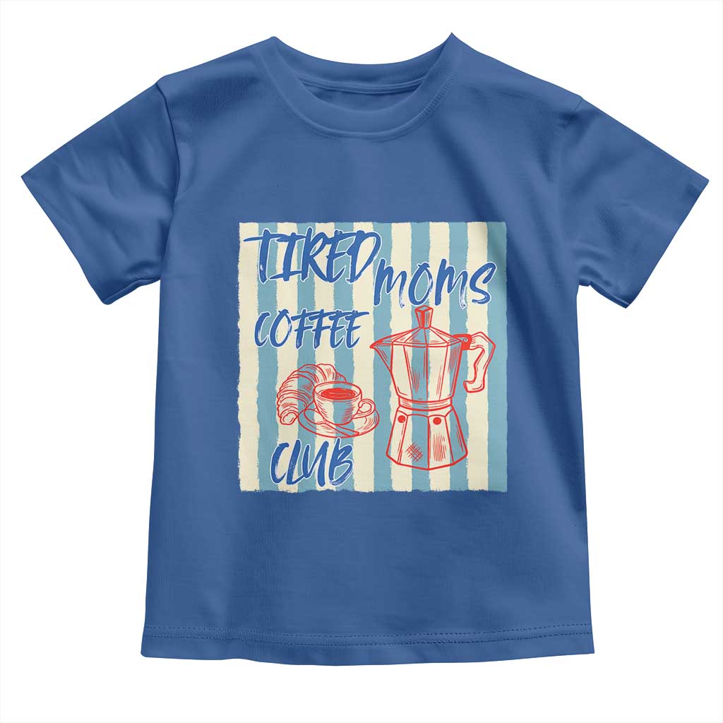 Tired Moms Coffee Club Toddler T Shirt Funny Mommy Mama Coffee Lover TS14 Royal Blue Print Your Wear