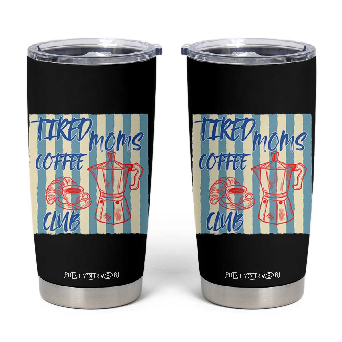 Tired Moms Coffee Club Tumbler Cup Funny Mommy Mama Coffee Lover TS14 Black Print Your Wear