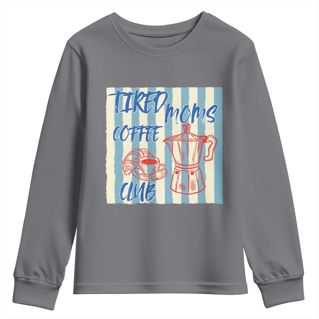 Tired Moms Coffee Club Youth Sweatshirt Funny Mommy Mama Coffee Lover TS14 Charcoal Print Your Wear