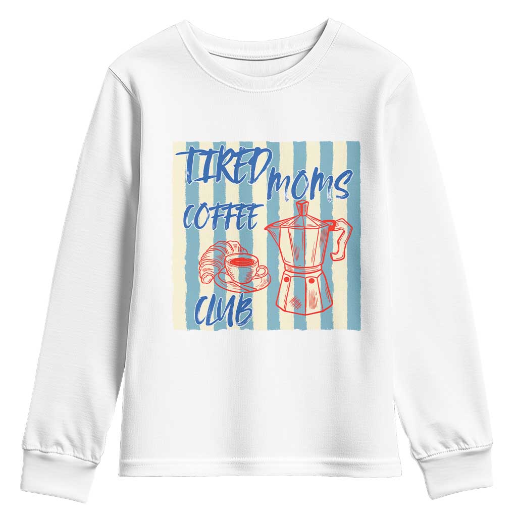 Tired Moms Coffee Club Youth Sweatshirt Funny Mommy Mama Coffee Lover TS14 White Print Your Wear