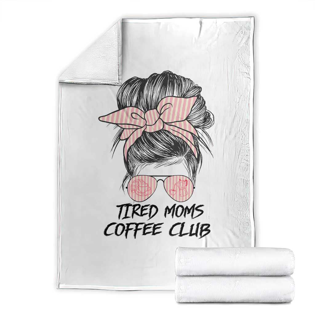 Tired Moms Coffee Club Throw Blanket Messy Bun Mom Life Coffee Lover TS14 White Print Your Wear