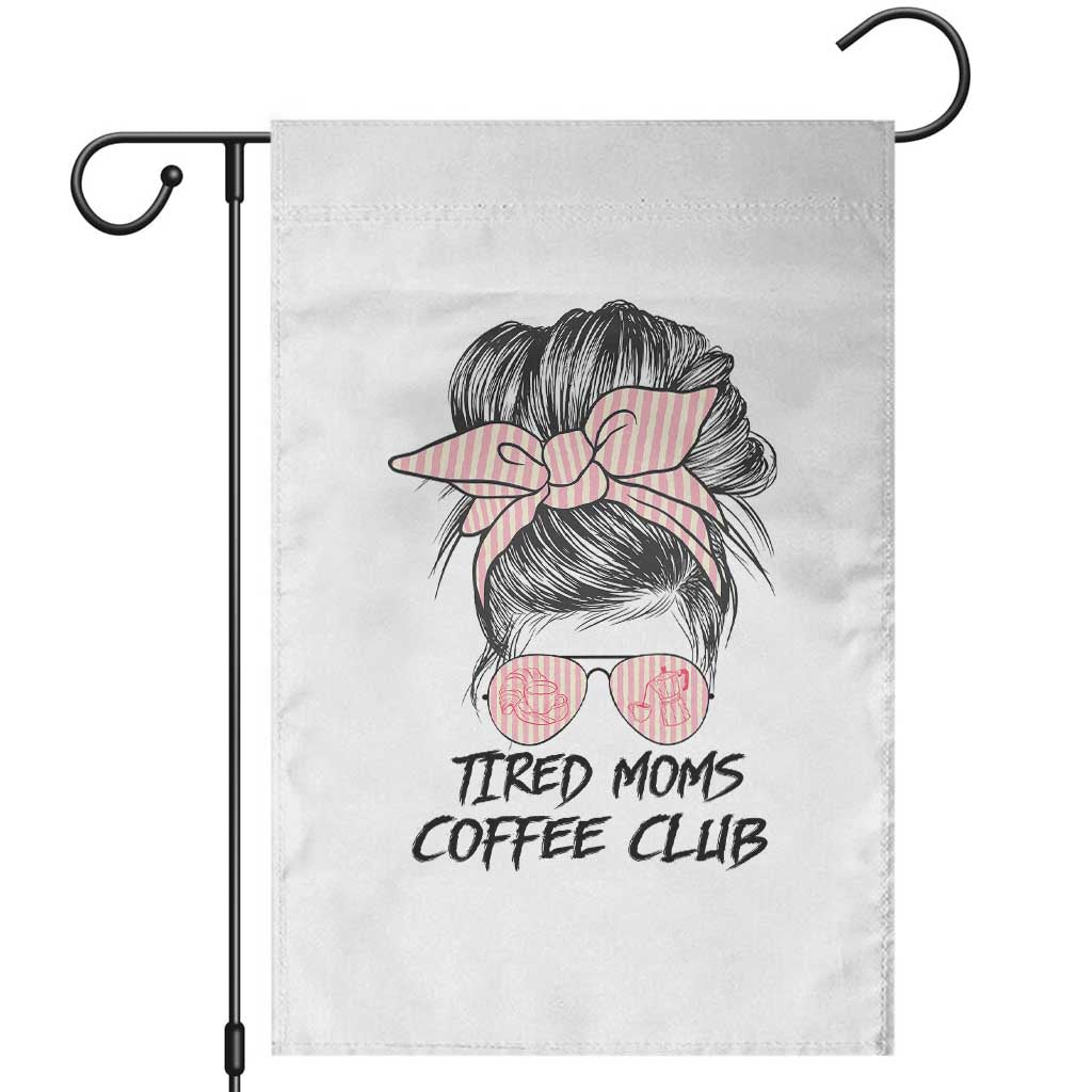 Tired Moms Coffee Club Garden Flag Messy Bun Mom Life Coffee Lover TS14 White Print Your Wear