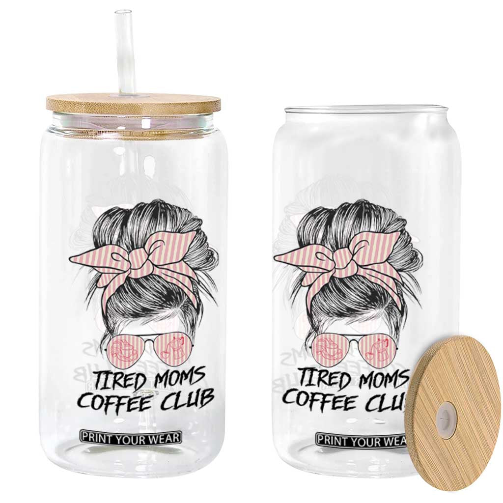 Tired Moms Coffee Club Glass Can Messy Bun Mom Life Coffee Lover TS14 Print Your Wear