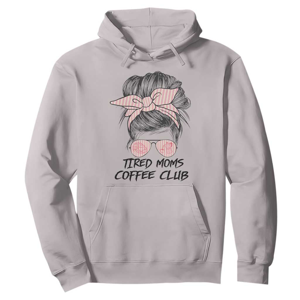Tired Moms Coffee Club Hoodie Messy Bun Mom Life Coffee Lover TS14 Ice Gray Print Your Wear