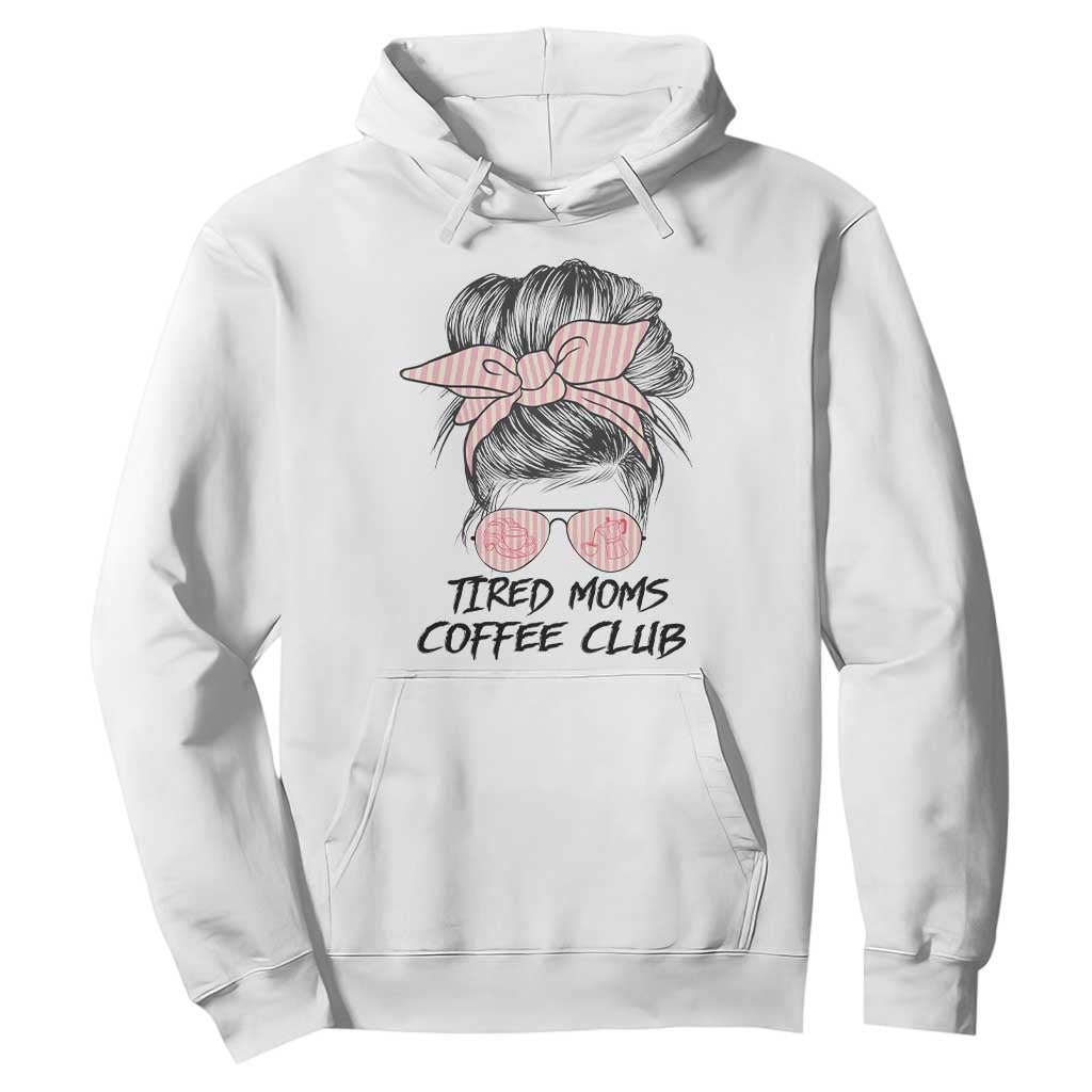 Tired Moms Coffee Club Hoodie Messy Bun Mom Life Coffee Lover TS14 White Print Your Wear