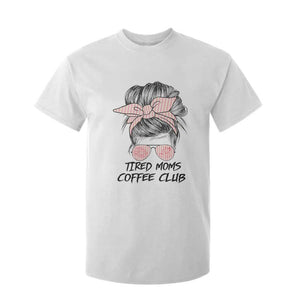 Tired Moms Coffee Club T Shirt For Kid Messy Bun Mom Life Coffee Lover TS14 White Print Your Wear