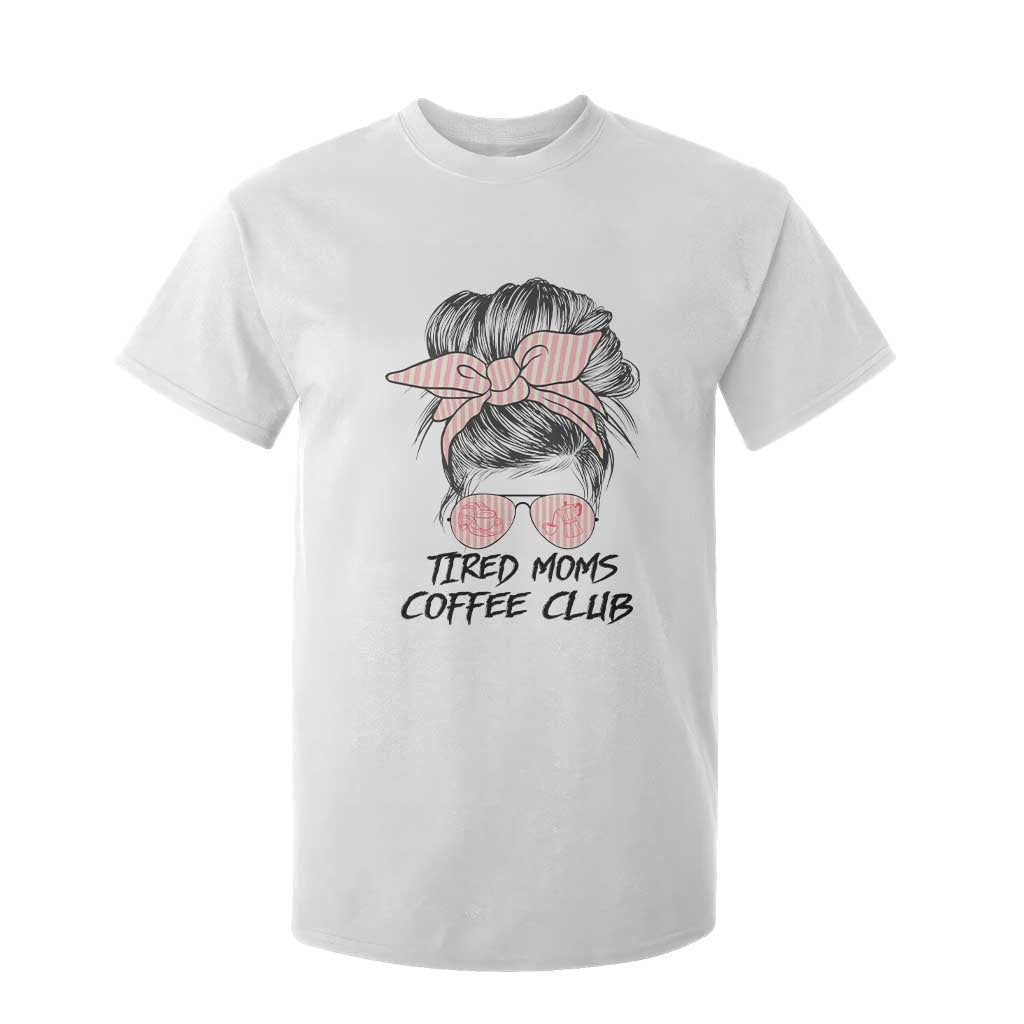 Tired Moms Coffee Club T Shirt For Kid Messy Bun Mom Life Coffee Lover TS14 White Print Your Wear