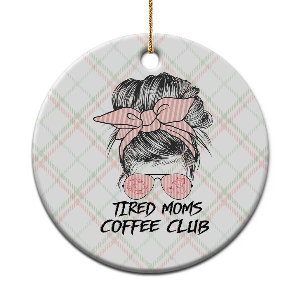 Tired Moms Coffee Club Ceramic Ornament Messy Bun Mom Life Coffee Lover TS14 1pc Christmas Plaid Print Your Wear