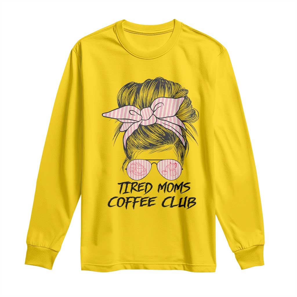 Tired Moms Coffee Club Long Sleeve Shirt Messy Bun Mom Life Coffee Lover TS14 Daisy Print Your Wear