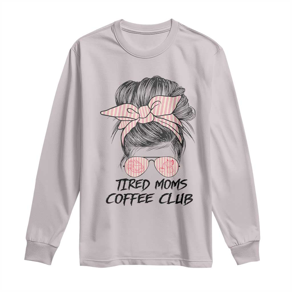 Tired Moms Coffee Club Long Sleeve Shirt Messy Bun Mom Life Coffee Lover TS14 Ice Gray Print Your Wear