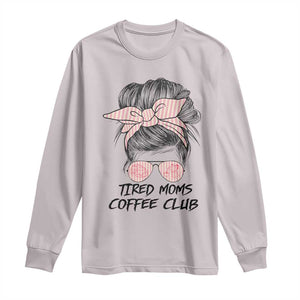 Tired Moms Coffee Club Long Sleeve Shirt Messy Bun Mom Life Coffee Lover TS14 Ice Gray Print Your Wear