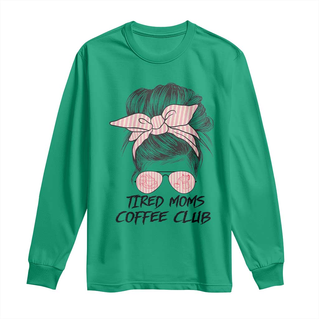 Tired Moms Coffee Club Long Sleeve Shirt Messy Bun Mom Life Coffee Lover TS14 Irish Green Print Your Wear