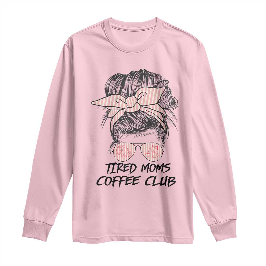 Tired Moms Coffee Club Long Sleeve Shirt Messy Bun Mom Life Coffee Lover TS14 Light Pink Print Your Wear