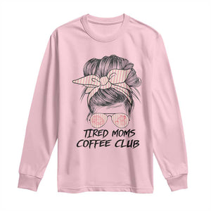 Tired Moms Coffee Club Long Sleeve Shirt Messy Bun Mom Life Coffee Lover TS14 Light Pink Print Your Wear