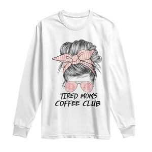 Tired Moms Coffee Club Long Sleeve Shirt Messy Bun Mom Life Coffee Lover TS14 White Print Your Wear