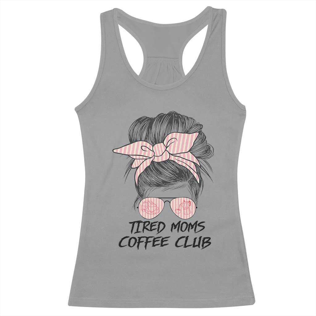 Tired Moms Coffee Club Racerback Tank Top Messy Bun Mom Life Coffee Lover TS14 Sport Gray Print Your Wear