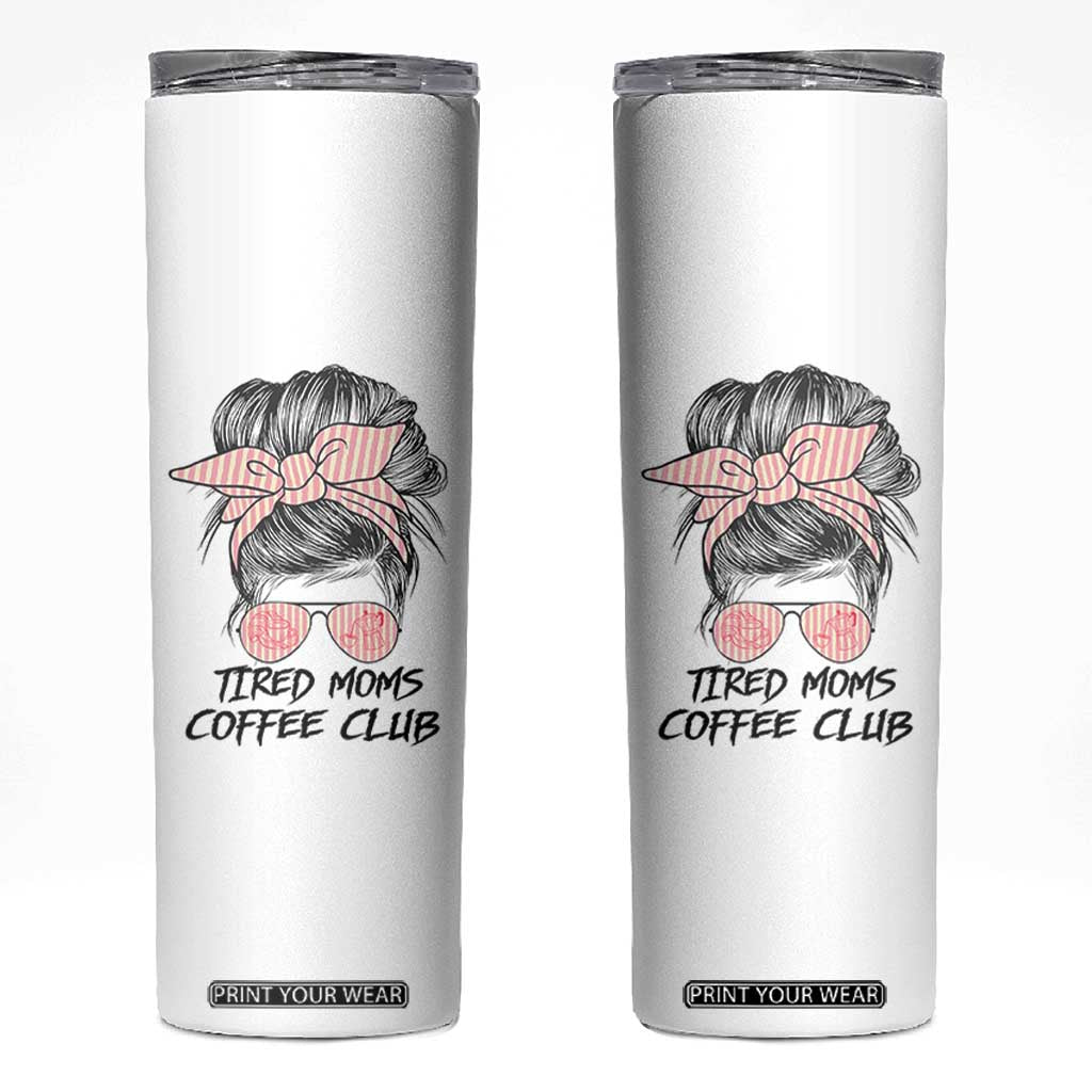 Tired Moms Coffee Club Skinny Tumbler Messy Bun Mom Life Coffee Lover TS14 White Print Your Wear