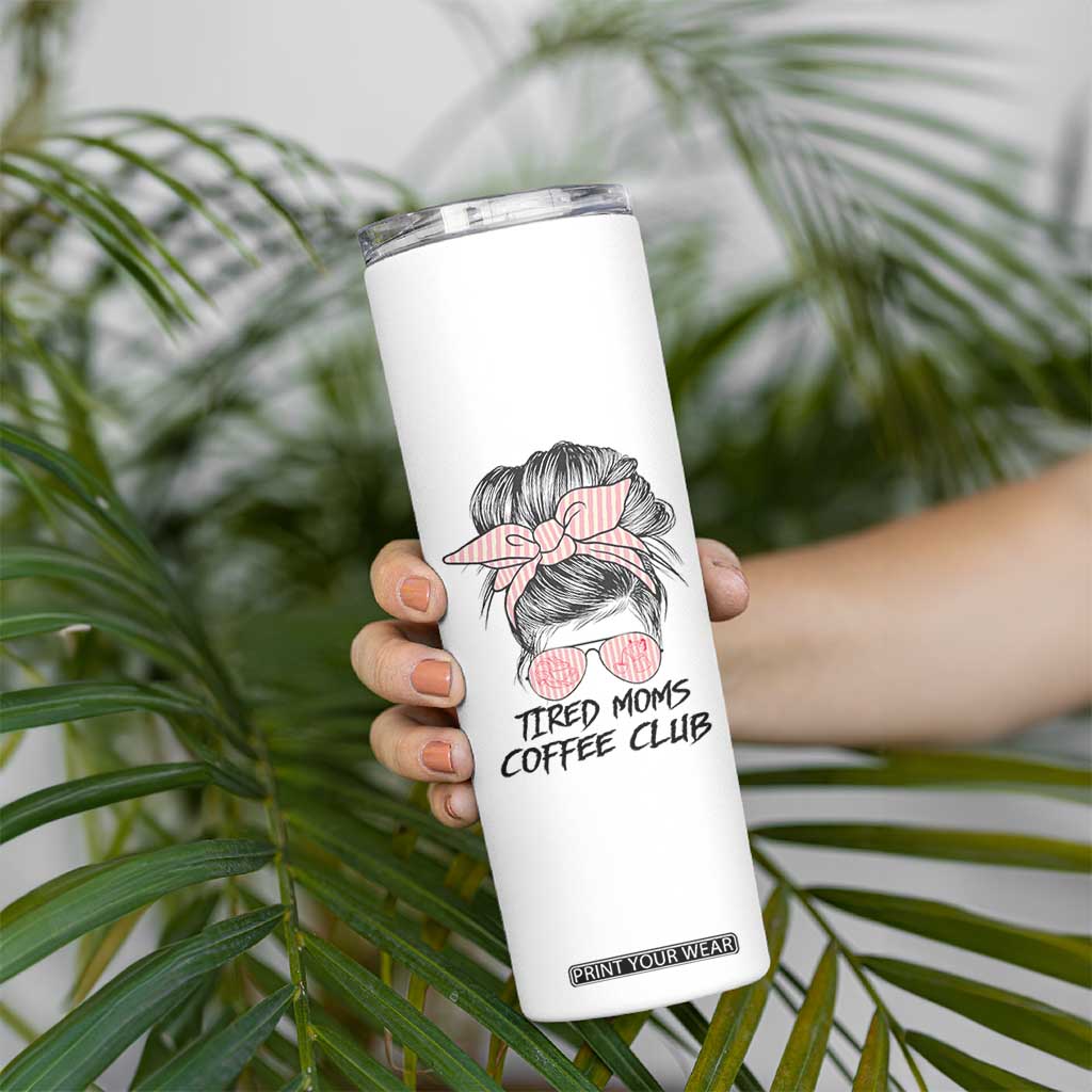 Tired Moms Coffee Club Skinny Tumbler Messy Bun Mom Life Coffee Lover TS14 Print Your Wear