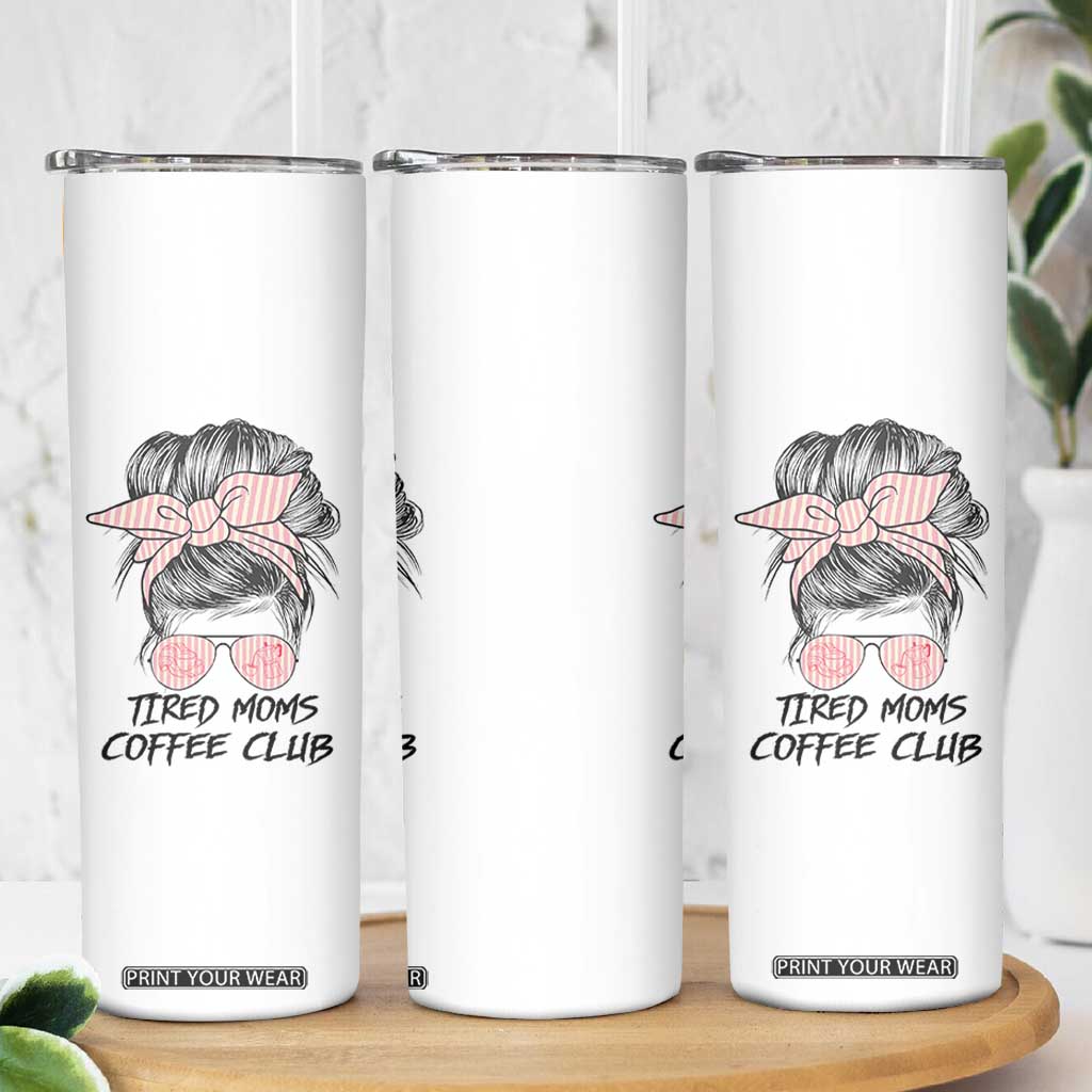 Tired Moms Coffee Club Skinny Tumbler Messy Bun Mom Life Coffee Lover TS14 Print Your Wear