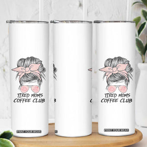 Tired Moms Coffee Club Skinny Tumbler Messy Bun Mom Life Coffee Lover TS14 Print Your Wear