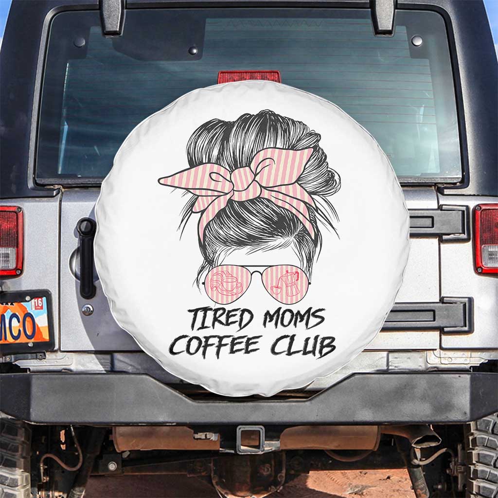 Tired Moms Coffee Club Spare Tire Cover Messy Bun Mom Life Coffee Lover TS14 No hole White Print Your Wear