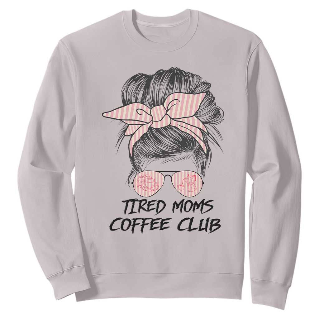 Tired Moms Coffee Club Sweatshirt Messy Bun Mom Life Coffee Lover TS14 Ice Gray Print Your Wear