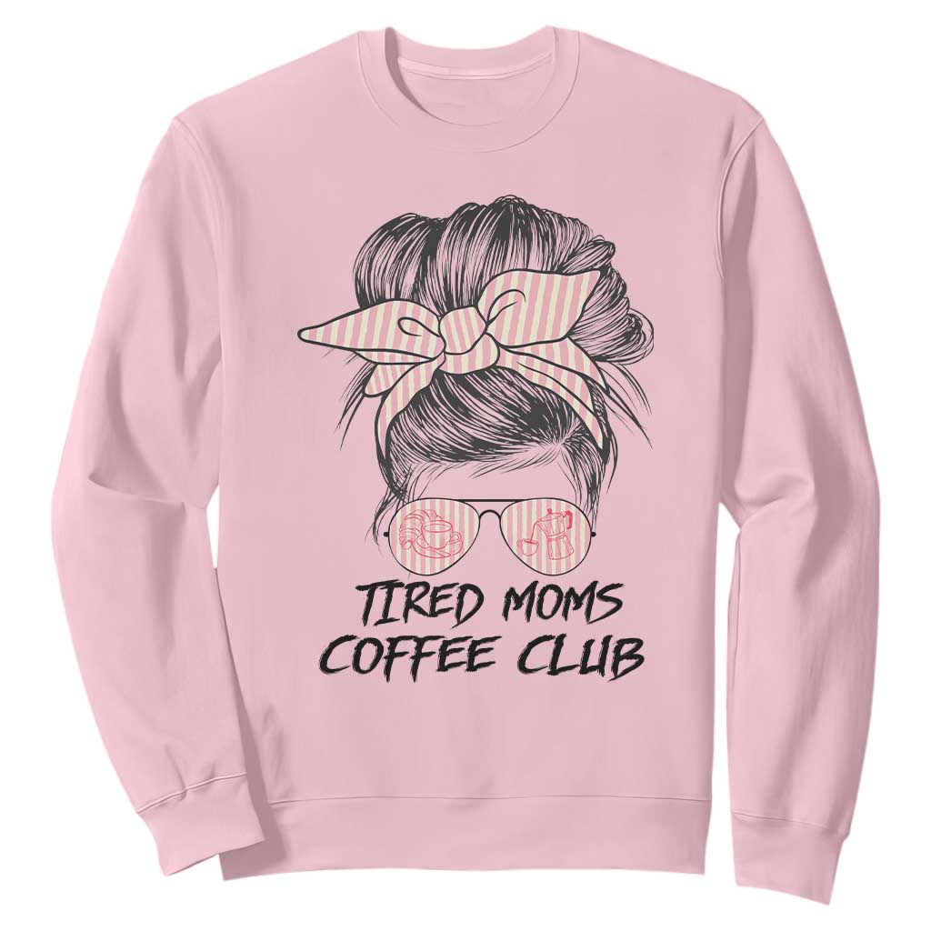 Tired Moms Coffee Club Sweatshirt Messy Bun Mom Life Coffee Lover TS14 Light Pink Print Your Wear