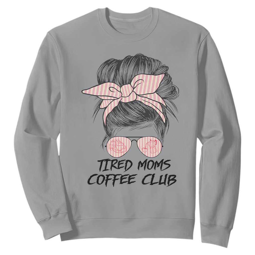 Tired Moms Coffee Club Sweatshirt Messy Bun Mom Life Coffee Lover TS14 Sport Gray Print Your Wear