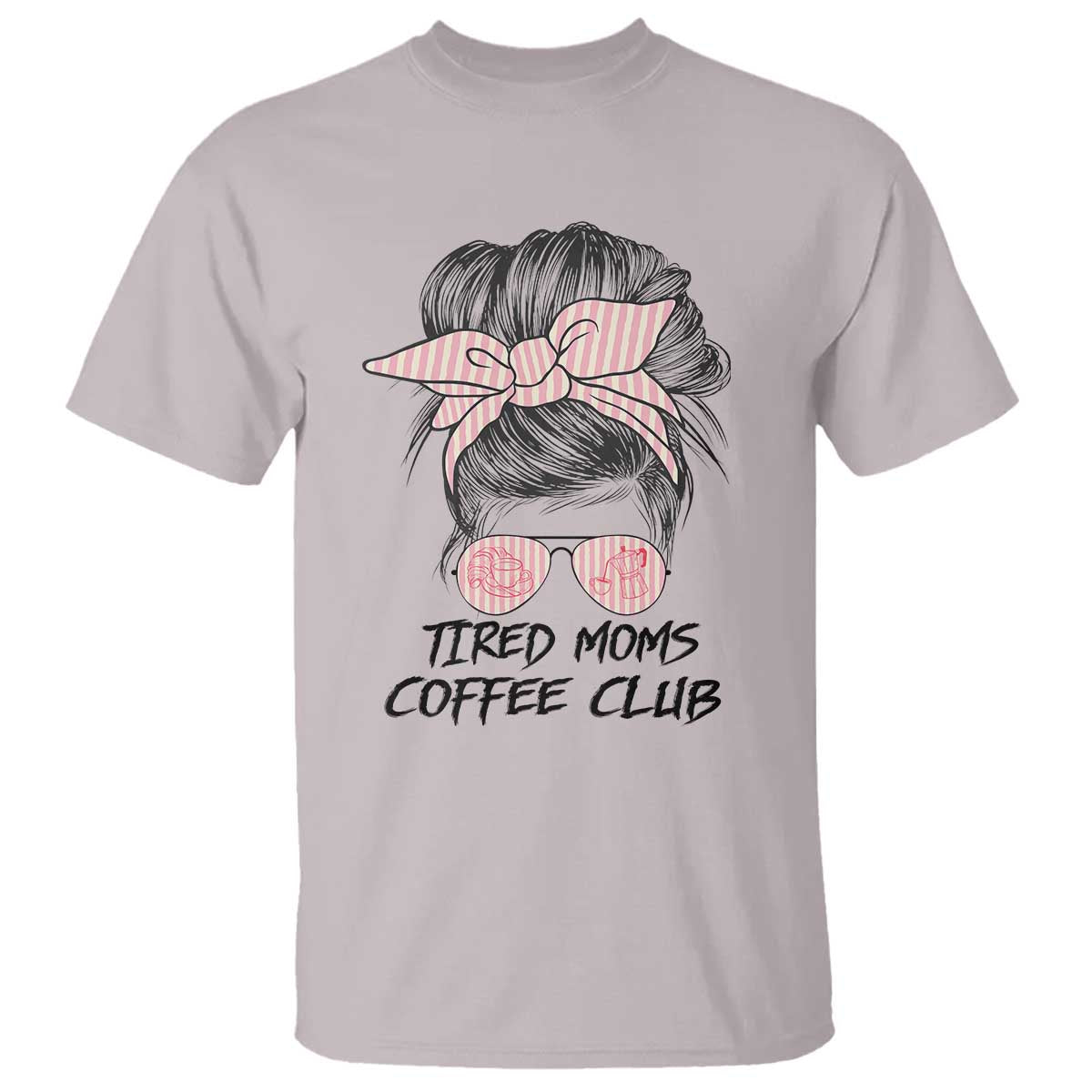 Tired Moms Coffee Club T Shirt Messy Bun Mom Life Coffee Lover TS14 Ice Gray Print Your Wear