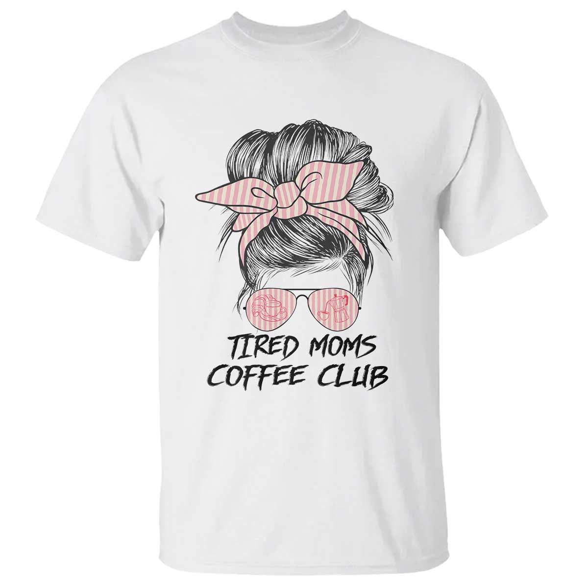 Tired Moms Coffee Club T Shirt Messy Bun Mom Life Coffee Lover TS14 White Print Your Wear