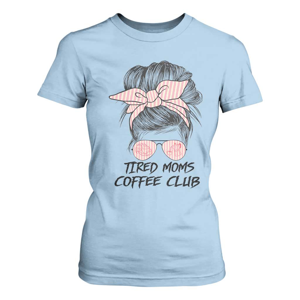Tired Moms Coffee Club T Shirt For Women Messy Bun Mom Life Coffee Lover TS14 Light Blue Print Your Wear
