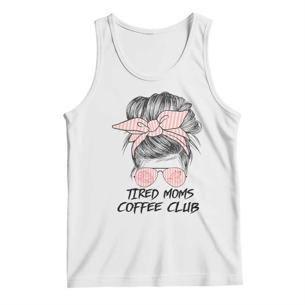Tired Moms Coffee Club Tank Top Messy Bun Mom Life Coffee Lover TS14 White Print Your Wear
