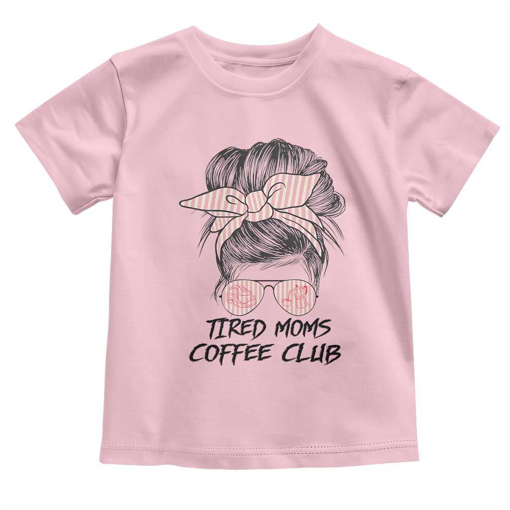 Tired Moms Coffee Club Toddler T Shirt Messy Bun Mom Life Coffee Lover TS14 Light Pink Print Your Wear