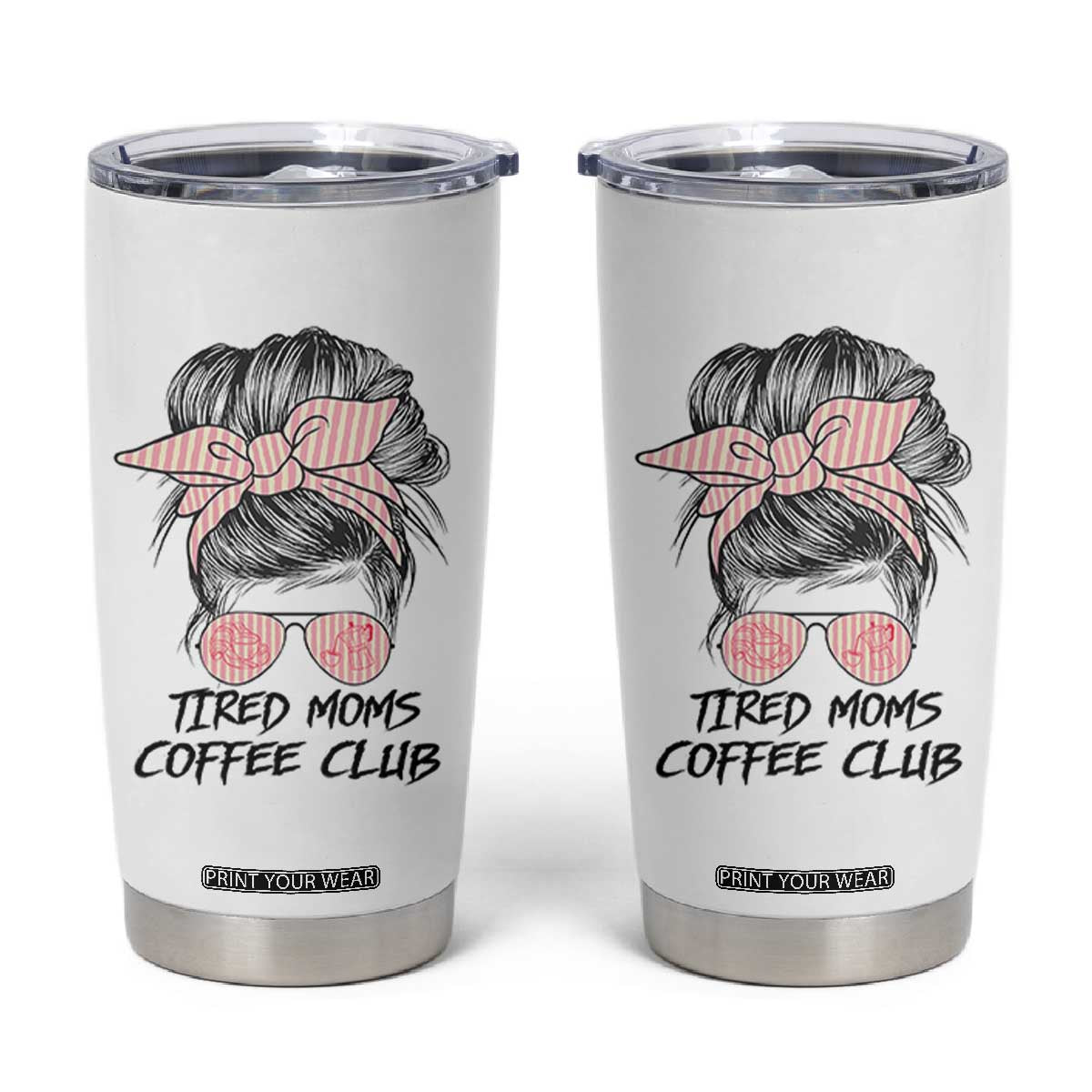 Tired Moms Coffee Club Tumbler Cup Messy Bun Mom Life Coffee Lover TS14 White Print Your Wear