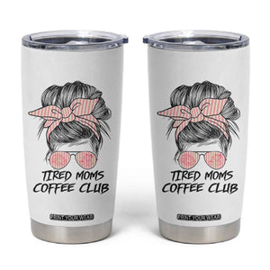 Tired Moms Coffee Club Tumbler Cup Messy Bun Mom Life Coffee Lover TS14 White Print Your Wear